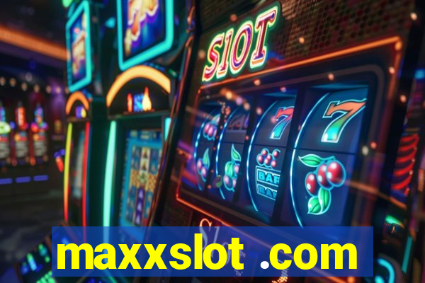 maxxslot .com